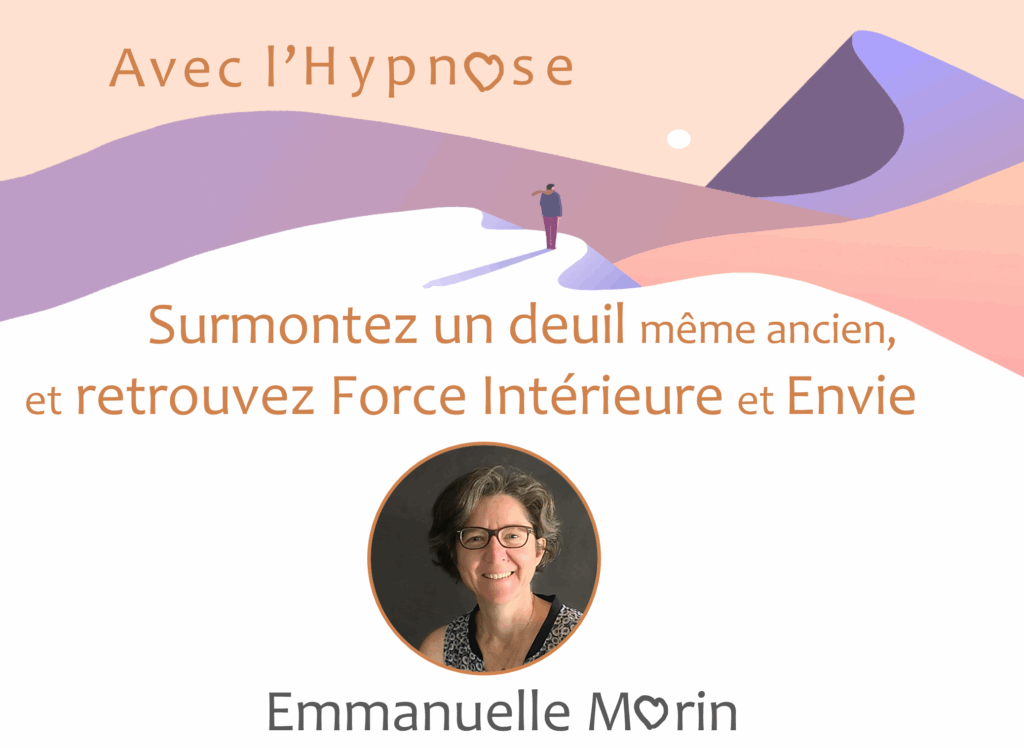 Avec l'Hypnose, surmontez un deuil et retrouvez Force Intérieure et Envie. Emmanuelle Morin
